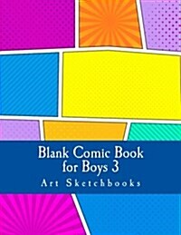Blank Comic Book for Boys 3: Staggered Comic Panels, 8.5x11, 128 Pages (Paperback)