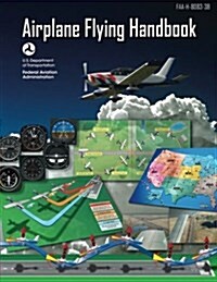 Airplane Flying Handbook (FAA-H-8083-3b - 2016) (Paperback)