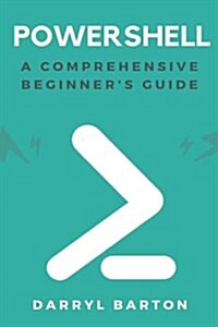 Powershell: A Comprehensive Beginners Guide - From A to Z Easy Steps (Paperback)