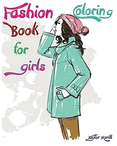 Fashion Coloring Book for Girls: Amazing Hand Drawn Pictures (the Super Stylish Coloring Book for Girls & Teens) (Stress Relieving Color Therapy) (Paperback)