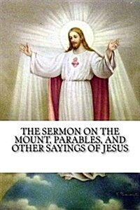 The Sermon on the Mount, Parables, and Other Sayings of Jesus (Paperback)
