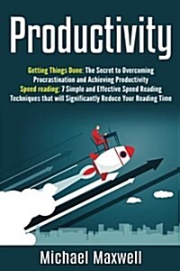 Productivity: This Book Includes - Getting Things Done, Speed Reading (3x Your Productivity, Focus Better and Read Faster) (Paperback)