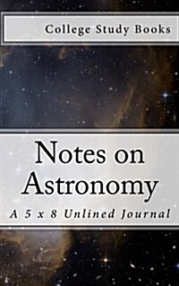 Notes on Astronomy: A 5 X 8 Unlined Journal (Paperback)