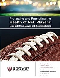 Protecting and Promoting the Health of NFL Players: Legal and Ethical Analysis and Recommendations (Paperback)