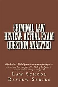 Criminal Law Review: Actual Exam Question Analyzed: Includes MBE Questions, a Comprehensive Criminal Law Review and a California Criminal L (Paperback)