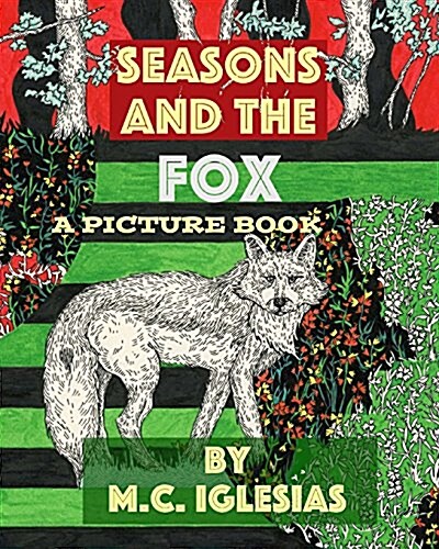 Seasons and the Fox: A Picture Book by M.C. Iglesias (Paperback)