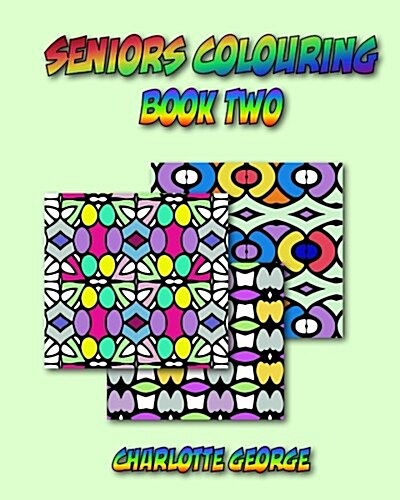 Seniors Colouring Book Two: Bigger Patterns for Easier Colouring (Paperback)