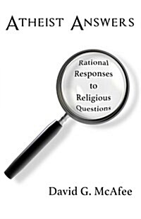 Atheist Answers: Rational Responses to Religious Questions (Paperback)