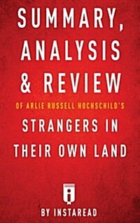 Summary, Analysis & Review of Arlie Russell Hochschilds Strangers in Their Own Land by Instaread (Paperback)