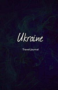 Ukraine Travel Journal: Perfect Size 100 Page Travel Notebook Diary (Paperback)