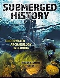 Submerged History: Underwater Archaeology in Florida (Paperback)