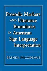 Prosodic Markers and Utterance Boundaries in American Sign Language Interpretation: Volume 5 (Paperback)