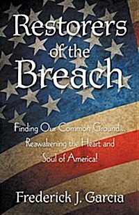 Restorers of the Breach: Finding Our Common Ground...Reawakening the Heart and Soul of America! (Paperback)