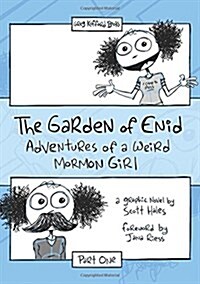 The Garden of Enid: Adventures of a Weird Mormon Girl, Part One (Paperback)