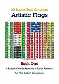 Ali Babas Book Series on: Artistic Flags - Book One: Africa *North America * South America (Paperback)