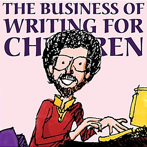 The Business of Writing for Children: An Authors Inside Tips on Writing Childrens Books and Publishing Them, or How to Write, Publish, and Promote a (Paperback)