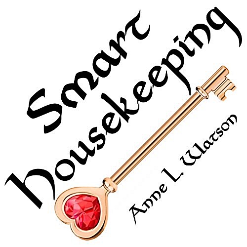 Smart Housekeeping: The No-Nonsense Guide to Decluttering, Organizing, and Cleaning Your Home, or Keys to Making Your Home Suit Yourself w (Paperback)