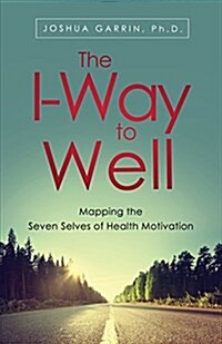 The I-Way to Well: Mapping the Seven Selves of Health Motivation (Paperback)