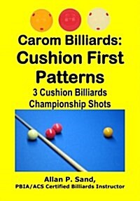 Carom Billiards: Cushion First Patterns: 3-Cushion Billiards Championship Shots (Paperback)