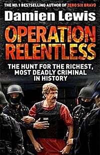 Operation Relentless: The Hunt for the Richest, Deadliest Criminal in History (Hardcover)