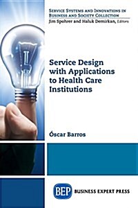Service Design with Applications to Health Care Institutions (Paperback)