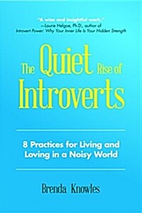 The Quiet Rise of Introverts: 8 Practices for Living and Loving in a Noisy World (Quietude and Relationships) (Paperback)