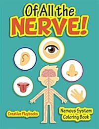 Of All the Nerve! Nervous System Coloring Book (Paperback)