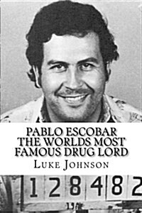 Pablo Escobar: The Worlds Most Famous Drug Lord (Paperback)