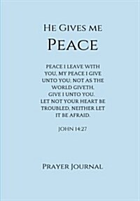 He Gives Me Peace Prayer Journal: John 14:27, Prayer Journal Notebook with Prompts (Paperback)