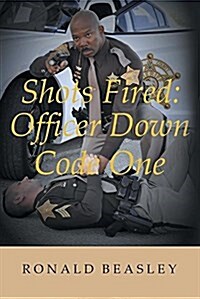 Shots Fired: Officer Down, Code One (Paperback)