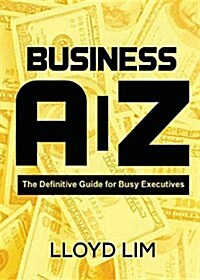 Business A-Z: The Definitive Guide for Busy Executives (Paperback)