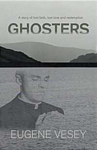 Ghosters : a story of lost faith, lost love and redemption (Paperback)