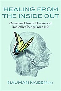Healing from the Inside Out : Overcome Chronic Disease and Radically Change Your Life (Paperback)