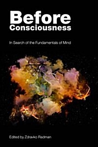 Before Consciousness : In Search of the Fundamentals of Mind (Paperback)