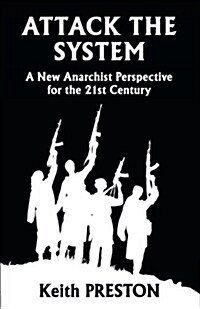 Attack the System: A New Anarchist Perspective for the 21st Century (Paperback)