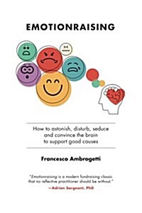 Emotionraising: How to Astonish, Disturb, Seduce and Convince the Brain to Support Good Causes (Paperback)
