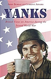 Yanks: British Views on America During the Second World War (Paperback)