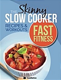 The Slow Cooker Fast Fitness Recipe & Workout Book: Delicious, Calorie Counted Slow Cooker Meals & 15 Minute Workouts for a Leaner, Fitter You (Paperback)