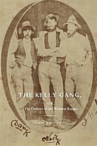 The Kelly Gang, Or, the Outlaws of the Wombat Ranges (Paperback)