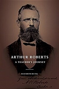 Arthur Roberts: A Teachers Journey (Paperback)