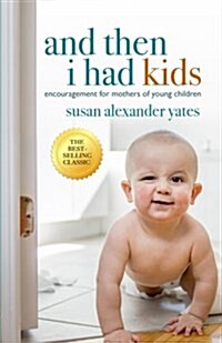 And Then I Had Kids: Encouragement for Mothers of Young Children (Paperback)