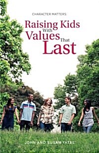 Character Matters: Raising Kids with Values That Last (Paperback)