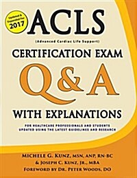 ACLS Certification Exam Q & A with Explanations: For Healthcare Professionals and Students (Paperback)