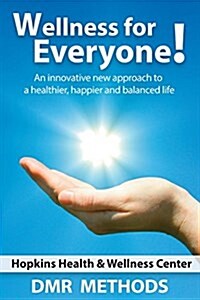 Wellness for Everyone: An Innovative New Approach to a Healthier, Happier, and Balanced Life (Paperback)