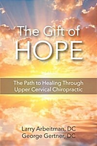 The Gift of Hope: The Path to Healing Through Upper Cervical Chiropractic (Paperback)