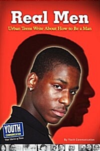 Real Men, Real Stories: Urban Teens Write about How to Be a Man (Paperback)