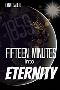 Fifteen Minutes Into Eternity: The War Between the Human Spirit and the Holy Spirit (Paperback)