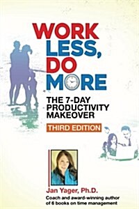 Work Less, Do More: The 7-Day Productivity Makeover (Third Edition) (Paperback)