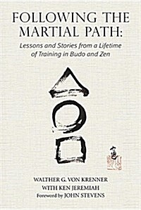 Following the Martial Path: Lessons and Stories from a Lifetime of Training in Budo and Zen (Paperback)