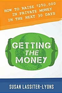 Getting the Money: The Simple System for Getting Private Money for Your Real Estate Deals (Paperback)